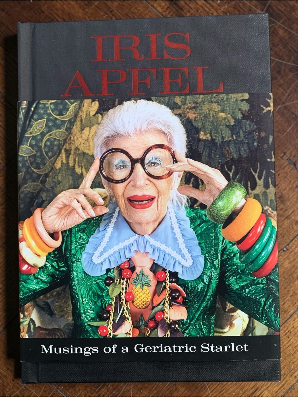 Iris Apfel Musings of a Geriatric Starlet Book Hardcover